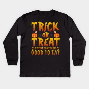 Trick Or Treat Be So Sweet Give Me Something Good To Eat Kids Long Sleeve T-Shirt